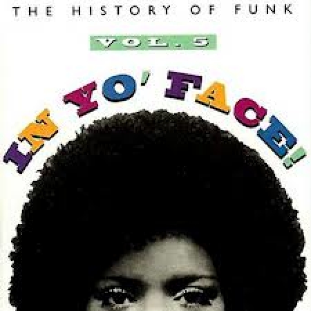 In Yo Face! The History Of Funk, Vol. 5
