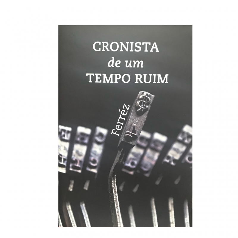 CRONISTA DE UM TEMPO RUIM - FERREZ (9788562848070)