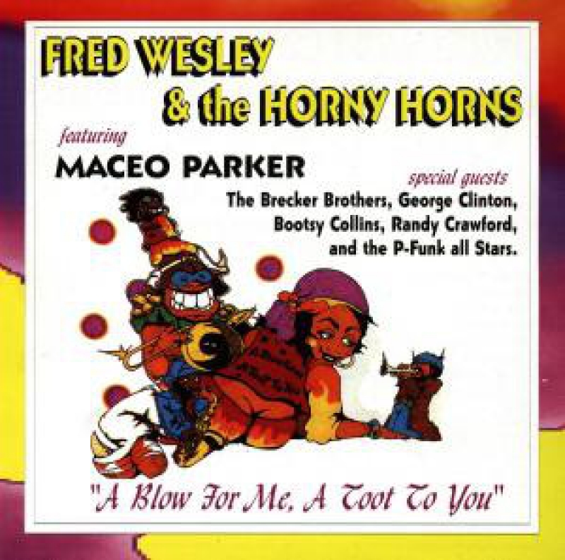 Fred Wesley The Horny Horns Featuring Maceo Parker - A Blow For Me, A Toot To You (CD)