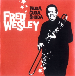 Fred Wesley - Wuda Cuda Shuda CD