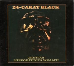 The 24 Carat Black - Ghetto Misfortunes Wealth CD