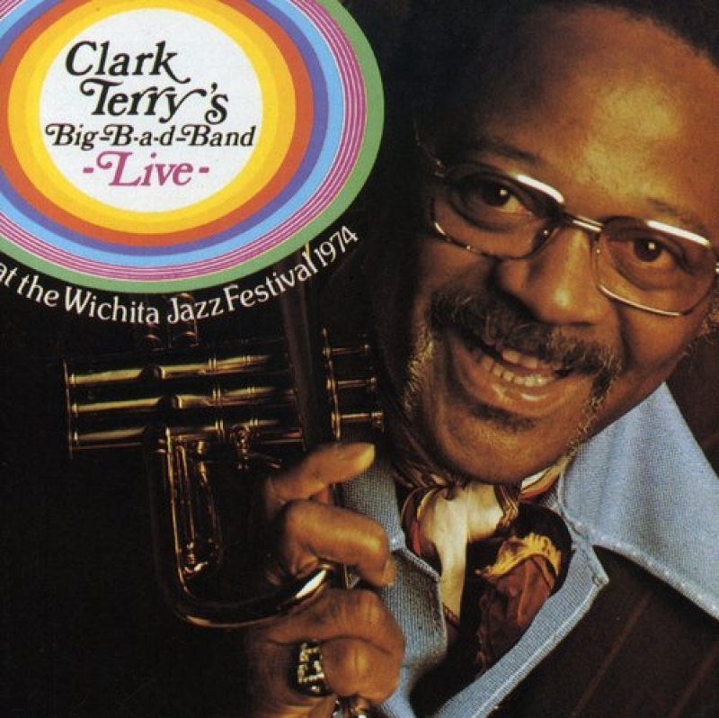 Clark Terry Big B a D Band - Big Bad Band Live at the Wichita Festival 1974 (CD)