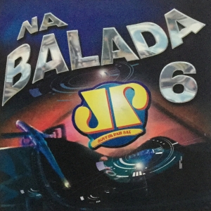Na Balada 6 JOVEM PAN - LASGO ATB MOLELLA CLAUDIO ZOLI GRENADA DJ SAMMY (CD)