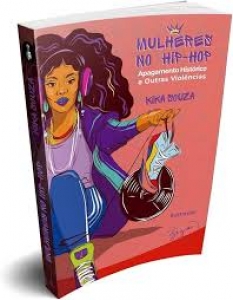 LIVRO Mulheres no Hip Hop Apagamento historico e outras violencias - Kika Souza