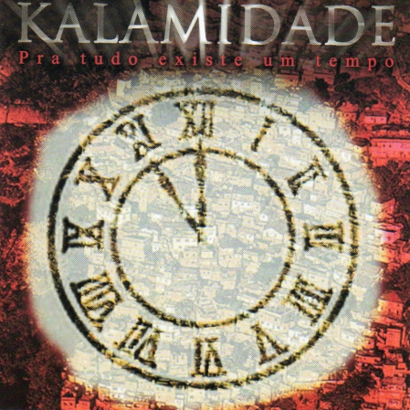 Kalamidade - Pra Tudo Existe Um Tempo