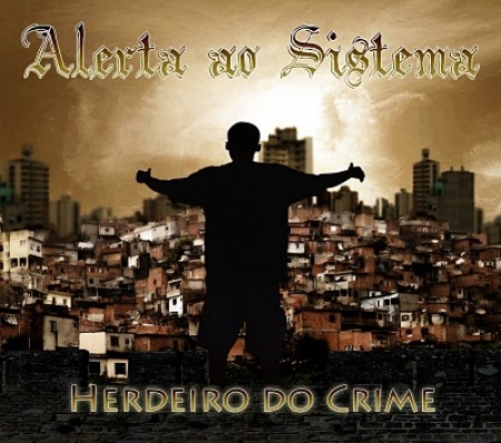 ALERTA AO SISTEMA - HERDEIRO DO CRIME