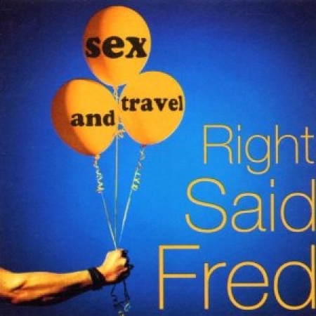 Right Said Fred - Sex & Travel