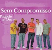 SEM COMPROMISSO - PAGODE DE OURO